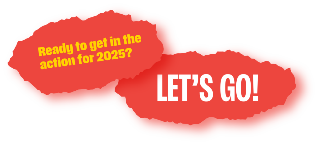 Ready to get in the action for 2025? Let's Go!